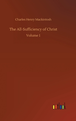 The All-Sufficiency of Christ: Volume 1 3752441291 Book Cover