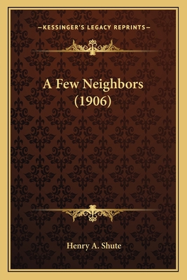 A Few Neighbors (1906) 1163896349 Book Cover