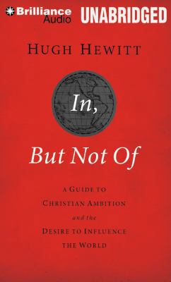 In, But Not of: A Guide to Christian Ambition a... 1469241137 Book Cover