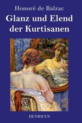 Glanz und Elend der Kurtisanen: Roman [German] 3847823973 Book Cover