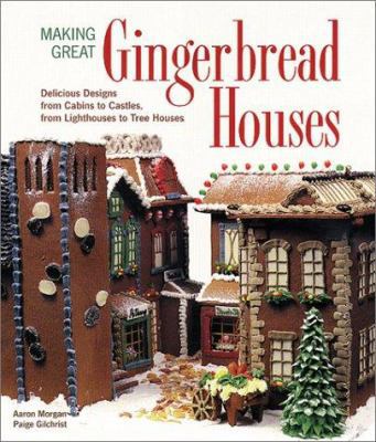 Making Great Gingerbread Houses: Delicious Desi... 1579902685 Book Cover
