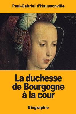 La duchesse de Bourgogne à la cour [French] 1981175148 Book Cover