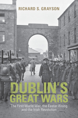 Dublin's Great Wars: The First World War, the E... 1107029252 Book Cover