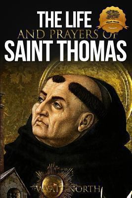 The Life and Prayers of Saint Thomas Aquinas 1489505679 Book Cover