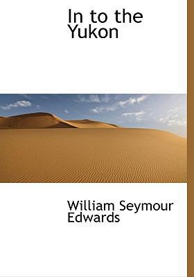 In to the Yukon 1117065960 Book Cover