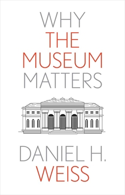 Why the Museum Matters 0300259352 Book Cover