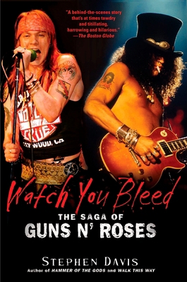 Watch You Bleed: The Saga of Guns N' Roses 1592405002 Book Cover
