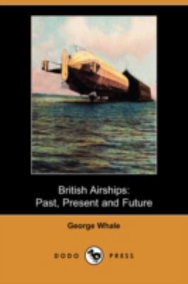 British Airships: Past, Present and Future (Dod... 140993747X Book Cover