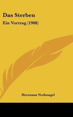 Das Sterben: Ein Vortrag (1908) [German] 1162341750 Book Cover