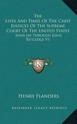 The Lives and Times of the Chief Justices of th... 1163400017 Book Cover