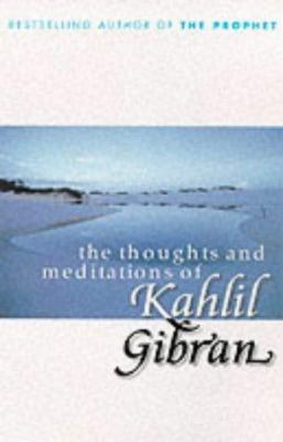 The Thoughts and Meditations of Kahlil Gibran 0099415429 Book Cover