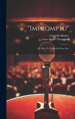 "impromptu": Or, How To Think On Your Feet 1019443537 Book Cover