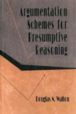 Argumentation Schemes for Presumptive Reasoning 0805820728 Book Cover