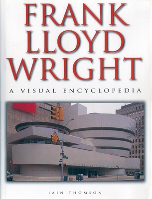 Frank Lloyd Wright: A Visual Encyclopeida 1571451870 Book Cover