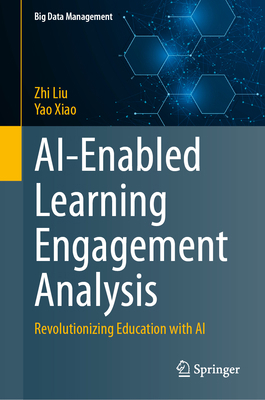 Ai-Enabled Learning Engagement Analysis: Revolu... 981966893X Book Cover