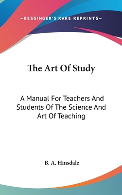 The Art Of Study: A Manual For Teachers And Stu... 0548193312 Book Cover