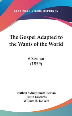 The Gospel Adapted to the Wants of the World: A... 1162262877 Book Cover