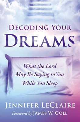 Decoding Your Dreams: What the Lord May Be Sayi... 0785223533 Book Cover