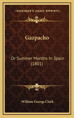 Gazpacho: Or Summer Months In Spain (1801) 1166655865 Book Cover