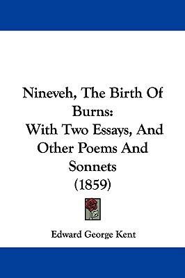 Nineveh, the Birth of Burns: With Two Essays, a... 1104332779 Book Cover