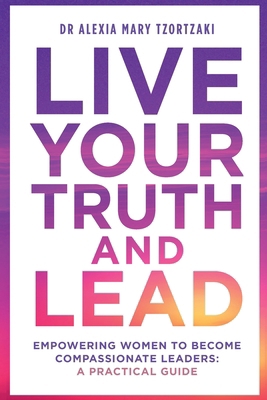 Live Your Truth and Lead: Empowering Women to B... 6188708613 Book Cover