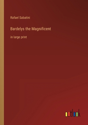 Bardelys the Magnificent: in large print 3368431145 Book Cover