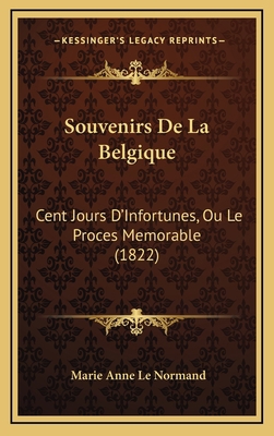 Souvenirs De La Belgique: Cent Jours D'Infortun... [French] 1167932498 Book Cover