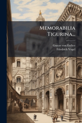 Memorabilia Tigurina... [German] 1275231322 Book Cover