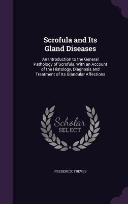 Scrofula and Its Gland Diseases: An Introductio... 1357022425 Book Cover