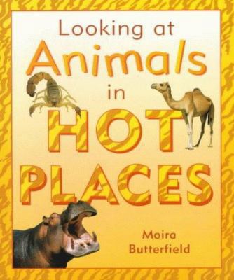 Looking at Animals in Hot Places (Looking at An... 1841381578 Book Cover