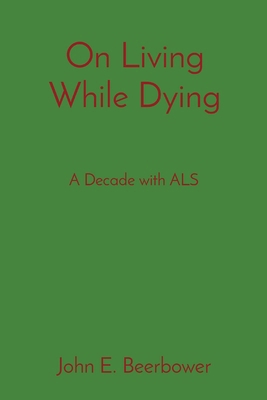 On Living While Dying: A Decade with ALS 1088085652 Book Cover