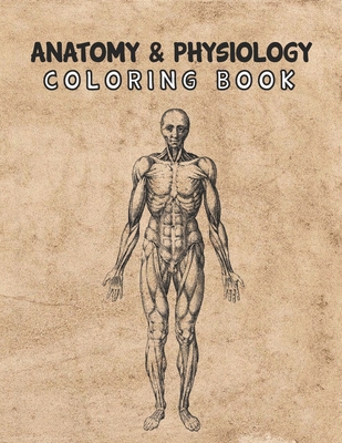 Anatomy & Physiology Coloring Book: Musculoskeletal Anatomy Coloring Guide, My First Human Body Book