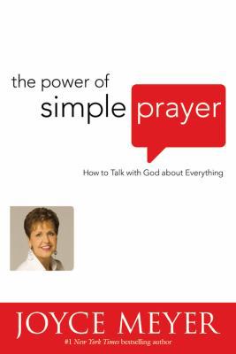 The Power of Simple Prayer: How to Talk to God ... 0446697222 Book Cover