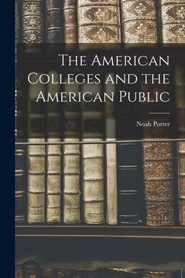 The American Colleges and the American Public 1018308253 Book Cover