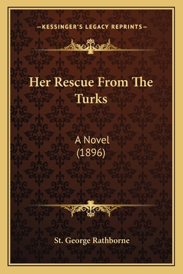 Her Rescue From The Turks: A Novel (1896) 116604288X Book Cover