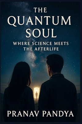 THE QUANTUM SOUL Where Science Meets the Afterlife B0FRY87SL1 Book Cover