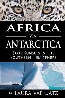 Africa via Antarctica: Sixty Sunsets in the Sou... 0983166455 Book Cover