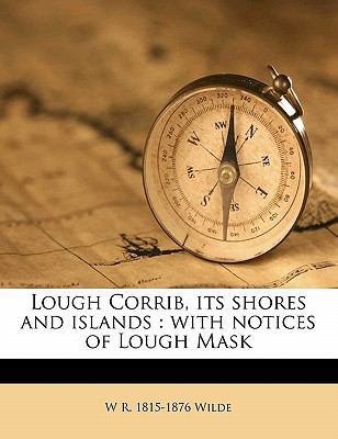 Lough Corrib, Its Shores and Islands: With Noti... 1176521071 Book Cover