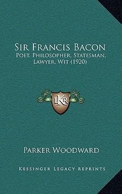 Sir Francis Bacon: Poet, Philosopher, Statesman... 1164244299 Book Cover