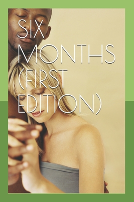 Six Months (First Edition) 1654527327 Book Cover