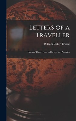 Letters of a Traveller: Notes of Things Seen in... 1017287058 Book Cover