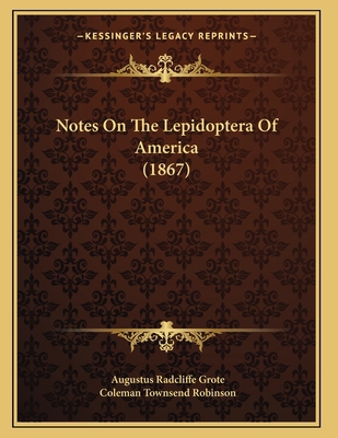 Notes On The Lepidoptera Of America (1867) 1166916391 Book Cover