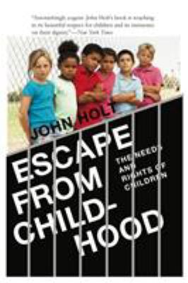 Escape From Childhood: The Needs and Rights of ... 0985400293 Book Cover