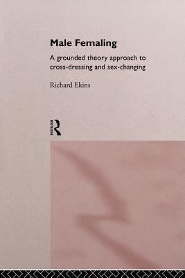 Male Femaling: A grounded theory approach to cr... 0415106257 Book Cover