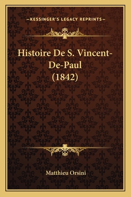 Histoire De S. Vincent-De-Paul (1842) [French] 1167677676 Book Cover