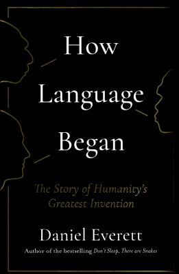 How Language Began: The Story of Humanity’s Gre... 1781253927 Book Cover