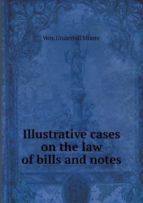 Illustrative cases on the law of bills and notes 5518625944 Book Cover