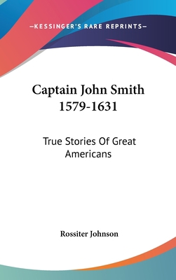 Captain John Smith 1579-1631: True Stories Of G... 1436672589 Book Cover