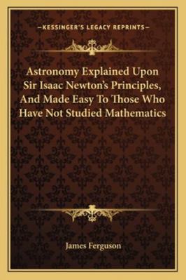 Astronomy Explained Upon Sir Isaac Newton's Pri... 1163127256 Book Cover