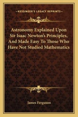 Astronomy Explained Upon Sir Isaac Newton's Pri... 1163127256 Book Cover